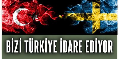 İsveç'te ortalık karıştı!.. Bizi Türkiye idare ediyor