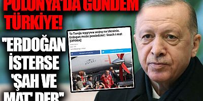 Polonya:Savaşın kazananı Türkiye, Erdoğan isterse şah-mat eder