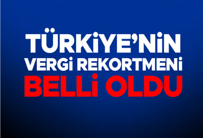 Türkiye'nin en çok vergi veren isimleri belli oldu