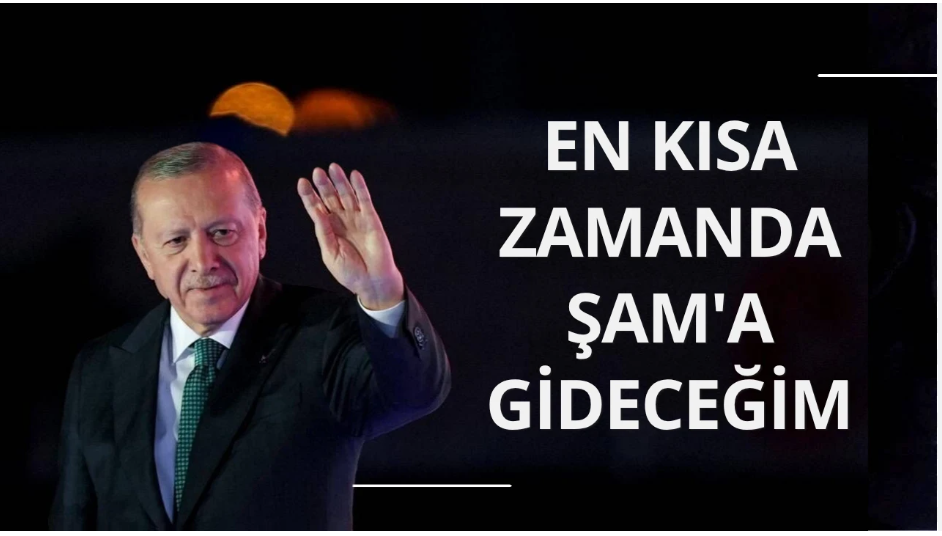Cumhurbaşkanı Erdoğan: En kısa zamanda Şam seyahati yapacağım