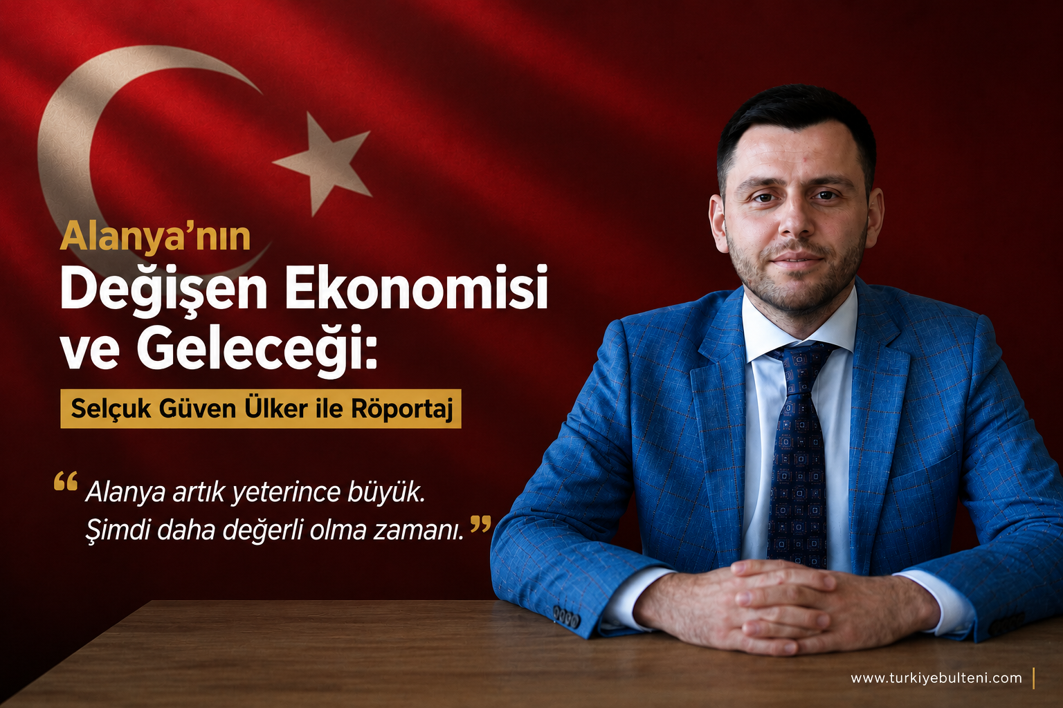 Alanya’nın Değişen Ekonomisi ve Geleceği: İş İnsanı Selçuk Güven Ülker ile Röportaj