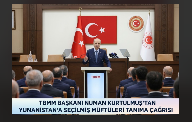TBMM Başkanı Numan Kurtulmuş’tan Yunanistan’a Seçilmiş Müftüleri Tanıma Çağrısı