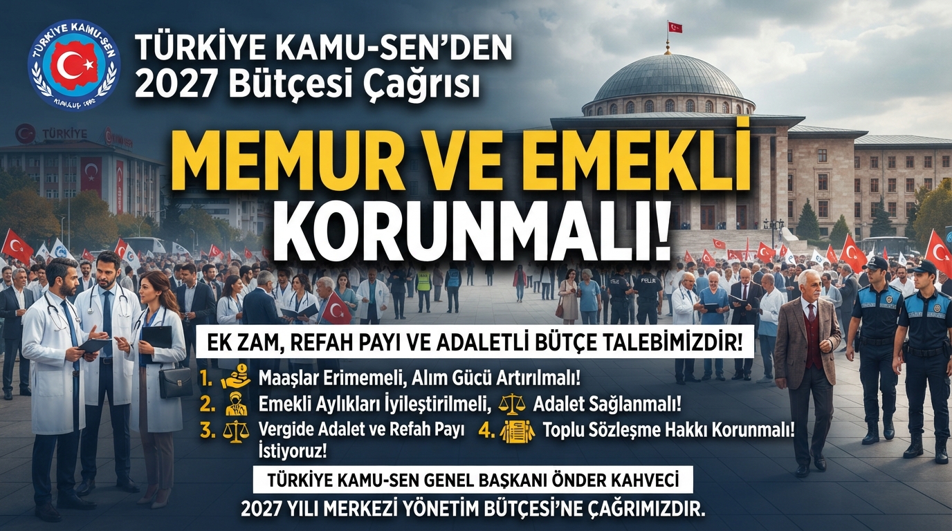 Türkiye Kamu-Sen’den 2027 Bütçesi Çağrısı: Memur ve Emekli Korunmalı