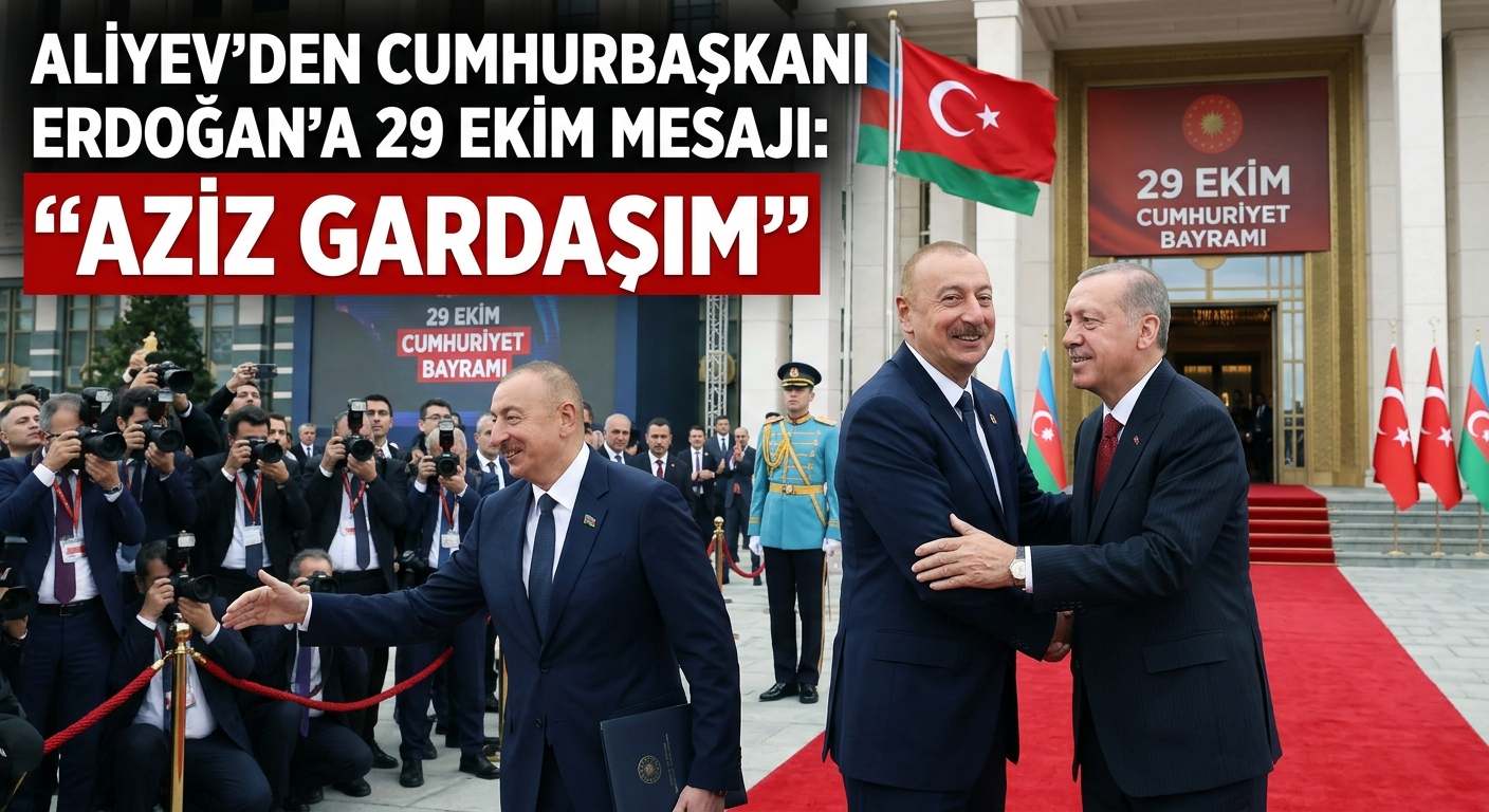Aliyev’den Cumhurbaşkanı Erdoğan’a 29 Ekim Mesajı: “Aziz Gardaşım”