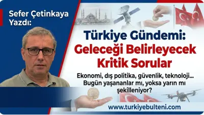 Türkiye Gündemi: Geleceği Belirleyecek Kritik Sorular