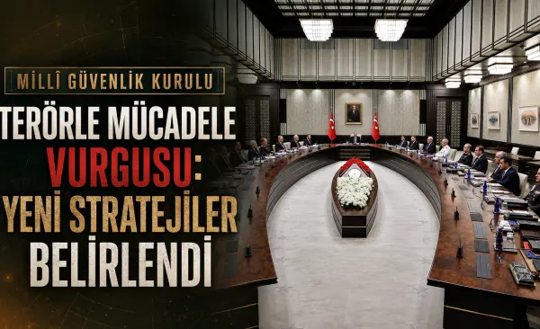 Millî Güvenlik Kurulu'ndan Terörle Mücadele Vurgusu: Yeni Stratejiler Belirlendi