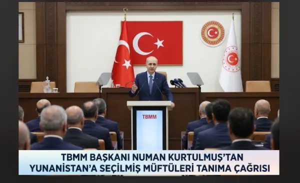 TBMM Başkanı Numan Kurtulmuş’tan Yunanistan’a Seçilmiş Müftüleri Tanıma Çağrısı