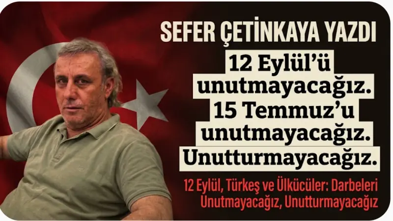 12 Eylül, Türkeş ve Ülkücüler: Darbeleri Unutmayacağız, Unutturmayacağız