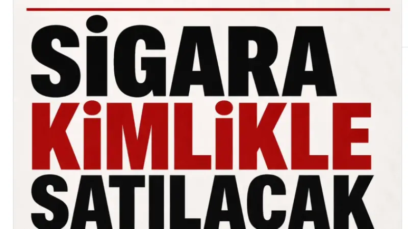 Sigara Satışında Kimlik Dönemi: Yeni Teklif Meclis’e Geliyor