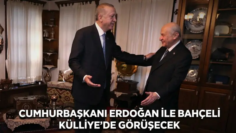 Cumhurbaşkanı Erdoğan ile Bahçeli Külliye’de Görüşecek