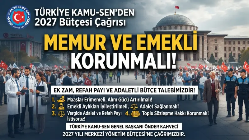 Türkiye Kamu-Sen’den 2027 Bütçesi Çağrısı: Memur ve Emekli Korunmalı