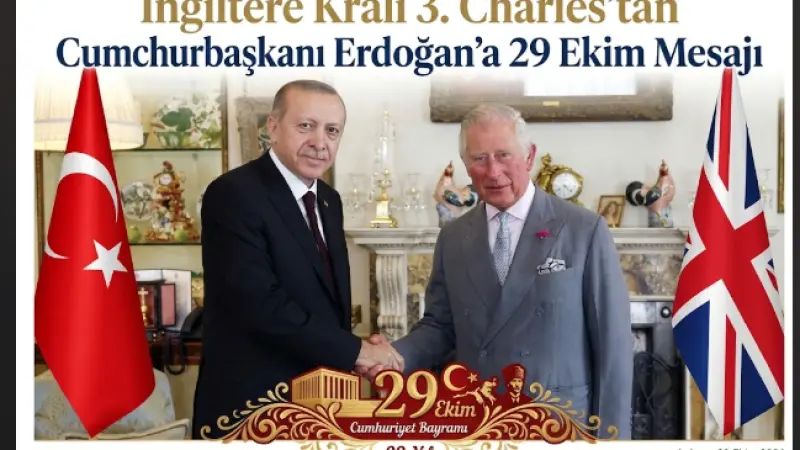 İngiltere Kralı 3. Charles’tan Cumhurbaşkanı Erdoğan’a 29 Ekim Mesajı