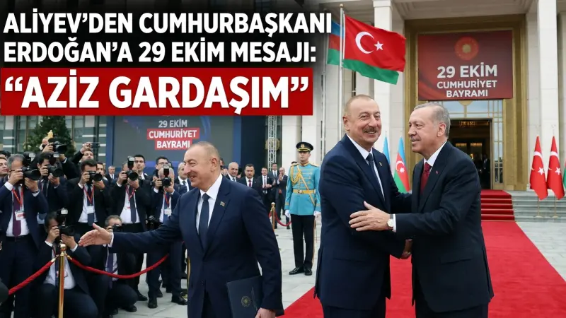 Aliyev’den Cumhurbaşkanı Erdoğan’a 29 Ekim Mesajı: “Aziz Gardaşım”